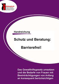 Titelseite mit Schrift: Handreichung Schutz und Beratung: Barrierefrei! Das Gewalthilfegesetz umsetzen und die Bedarfe von Frauen mit Beeinträchtigungen von Anfang an konsequent berücksichtigen